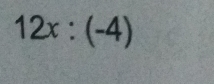 12x:(-4)