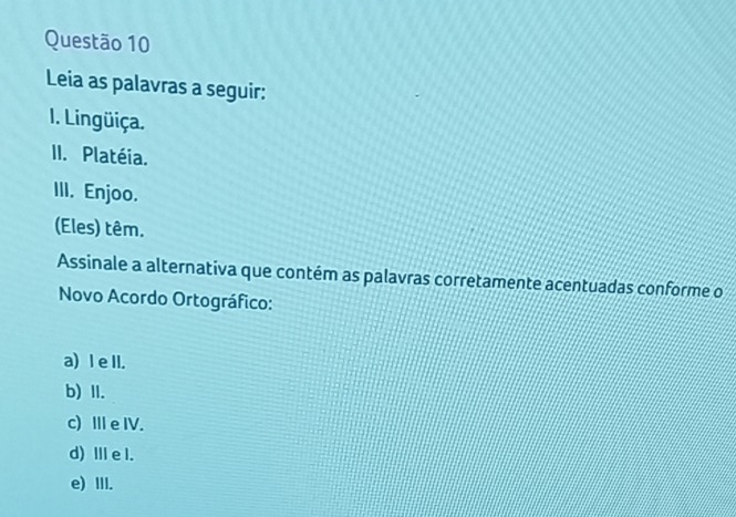 Resolvido:Leia as palavras a seguir: I. Lingüiça. II. Platéia. III ...