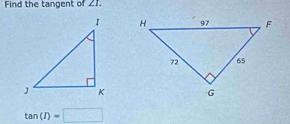 Find the tangent of ∠ I.

tan (I)=□