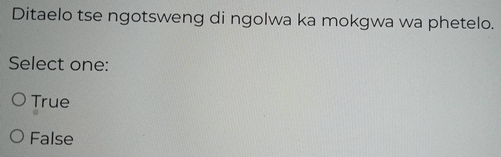 Ditaelo tse ngotsweng di ngolwa ka mokgwa wa phetelo.
Select one:
True
False