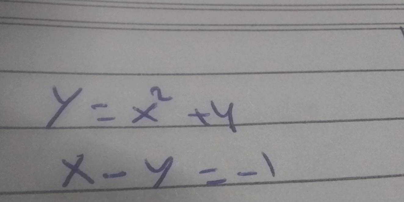 y=x^2+4
x-y=-1