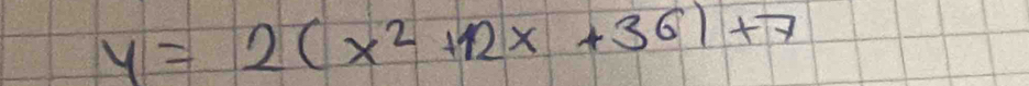 y=2(x^2+12x+36)+7