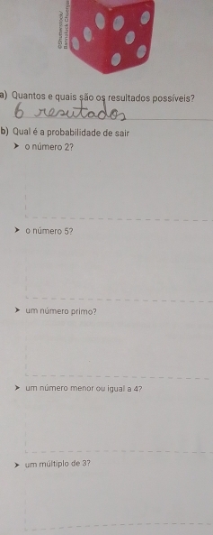 Quantos e quais são os resultados possíveis?
b) Qual é a probabilidade de sair
o número 2?
o número 5?
um número primo?
um número menor ou igual a 4?
um múltiplo de 37