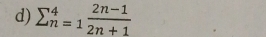 sumlimits _(n=1)^4 (2n-1)/2n+1 