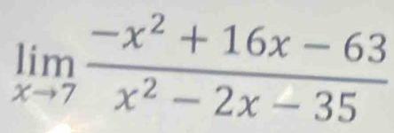 limlimits _xto 7 (-x^2+16x-63)/x^2-2x-35 