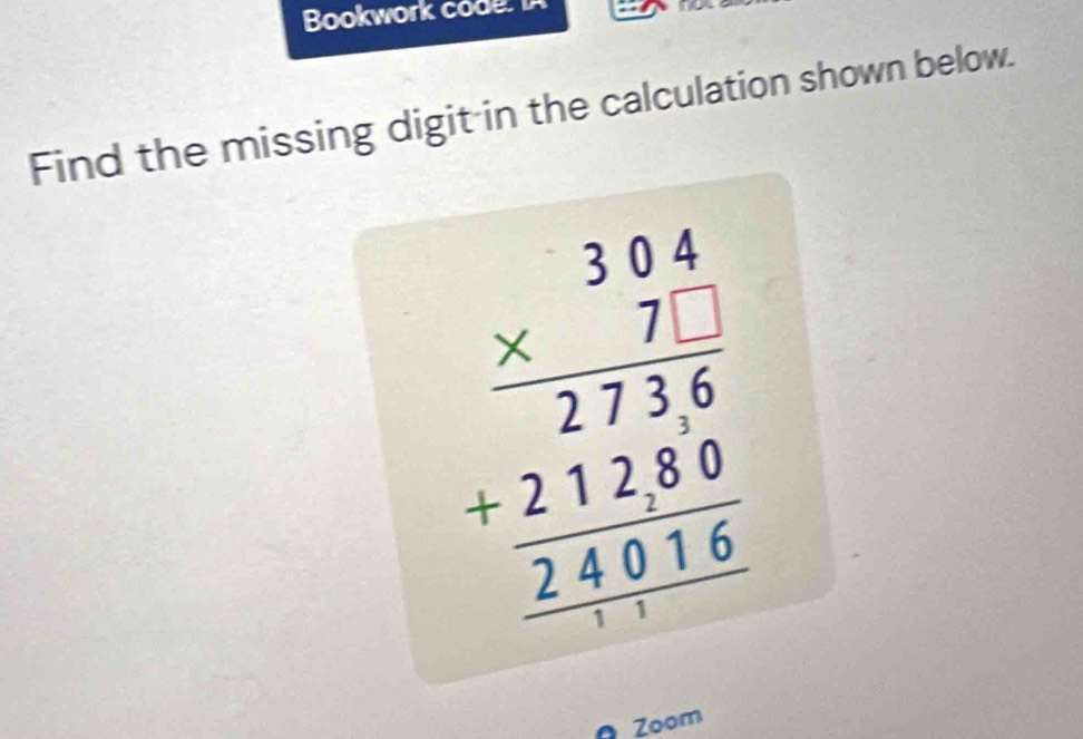 Bookwork code. IA 
Find the missing digit in the calculation shown below.
beginarrayr 3.94 * 7. hline 2716 hline 24016 hline 240
Zoom