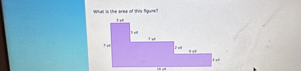 What is the area of this figure?
16 yd