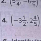 (5frac 4,-6frac 5)
4. (-3 1/2 ,2 4/5 )