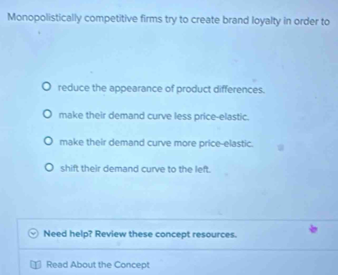 Solved: Monopolistically competitive firms try to create brand loyalty ...