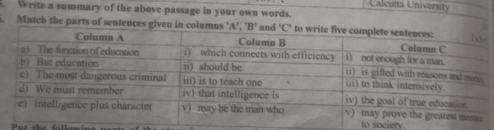 Calcutta University 
. Write a summary of the above passage in your own words. 
. Match the parts of sent 
Put the follow to society.