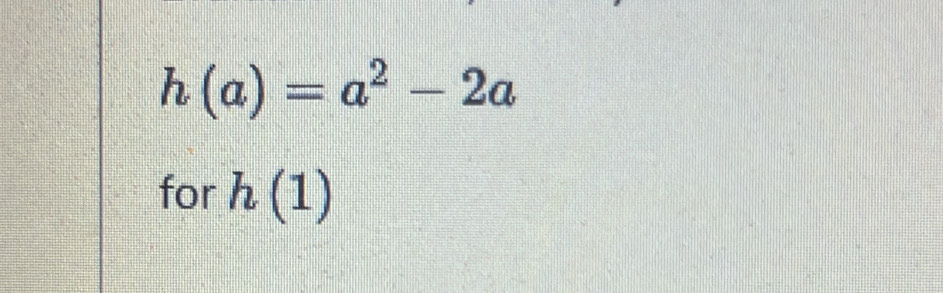 h(a)=a^2-2a
for h(1)