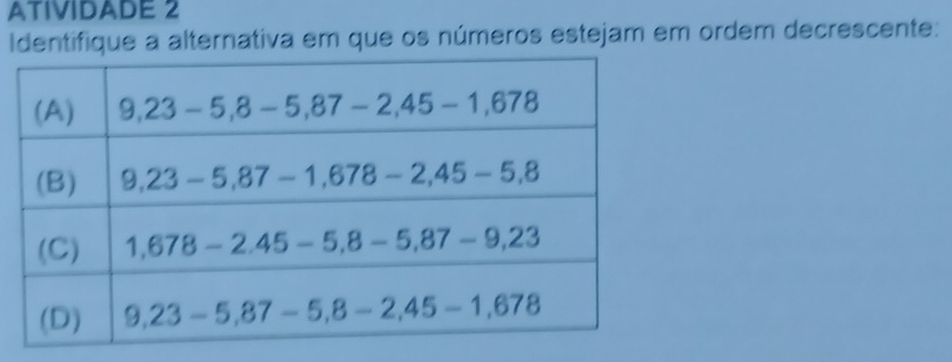 ATIVIDADE 2
Identifique a alternativa em que os números estejam em ordem decrescente: