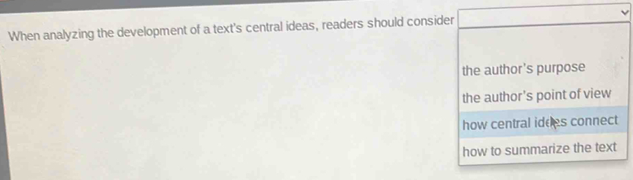 When analyzing the development of a text's central ideas, readers should consid