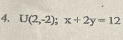 U(2,-2); x+2y=12