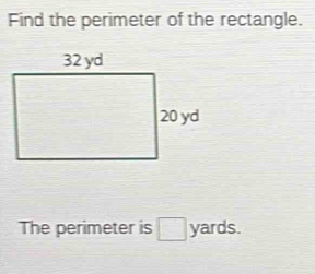 Find the perimeter of the rectangle.
The perimeter is □ yards.