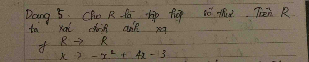 Dang 5. Cho R fa tip hop s0 thua. Then R 
ta xai diih ant xa
f Rto R
xto -x^2+4x-3