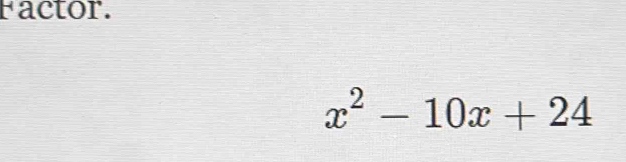 Factor.
x^2-10x+24