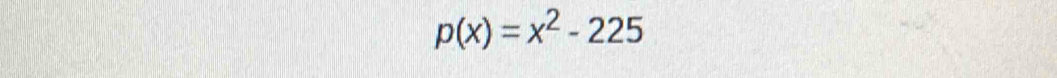 p(x)=x^2-225