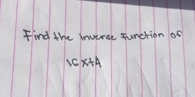 Find the inverse Junction of
16x+4