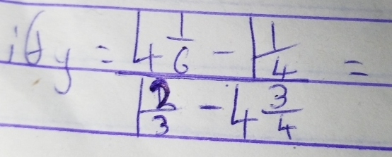 i(ty=frac 4=frac 4 1/6 - 1/4 1 2/3 -4 3/4 =