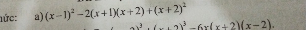 nức: a) (x-1)^2-2(x+1)(x+2)+(x+2)^2
3 (x+2)^3-6x(x+2)(x-2).