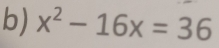 x^2-16x=36