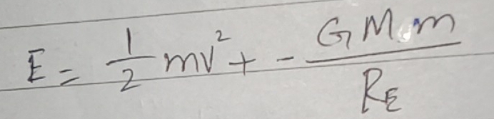 E= 1/2 mv^2+-frac GMmR_E