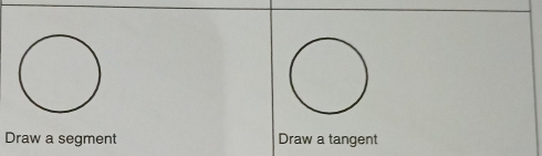 Draw a segment Draw a tangent