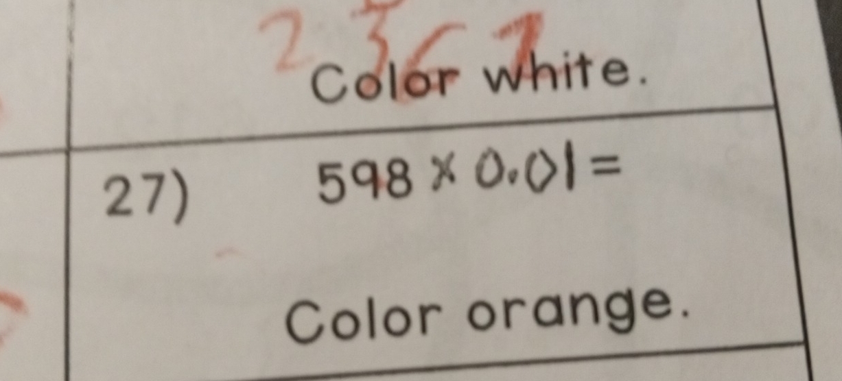 Color white. 
27) 
Color orange.