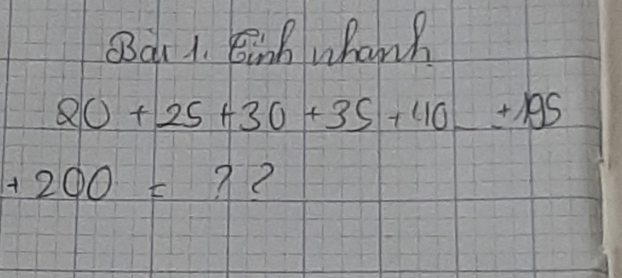 Bd 1. Binh whan
QO+25+30+35+40_ +195
+200= ??