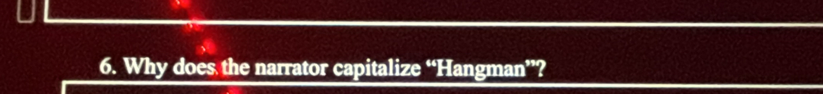 Why does the narrator capitalize “Hangman”?