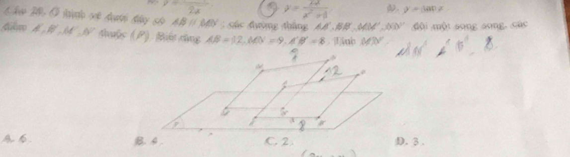 y=frac 2x
y= 2x/x^2+1 . y=tan x
Cam 2: Ở hhp vt đoưhn bhny sáo △ Bparallel MN Shs Avòng thăng AA',BABB'.MM'. đội một song song, các
A A',B',M',N' Aups (P) Biết dộng AB=12,MN=9,A'B'=8 ub MN
A D. ♂ .