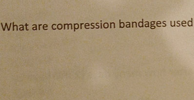 What are compression bandages used