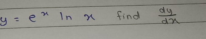 y=e^xln x find  dy/dx 