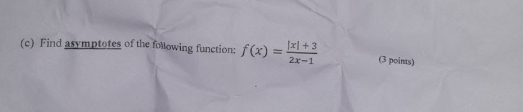 Find asymptotes of the following function: f(x)= (|x|+3)/2x-1  (3 points)