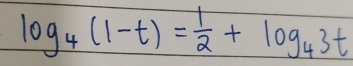 log _4(1-t)= 1/2 +log _43t