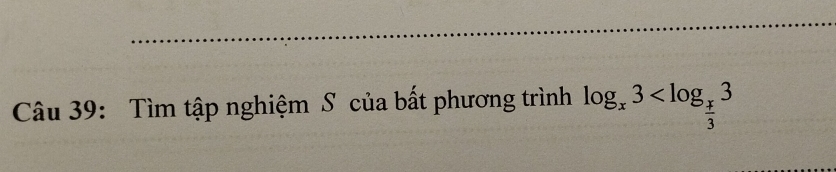 Tìm tập nghiệm S của bất phương trình log _x3