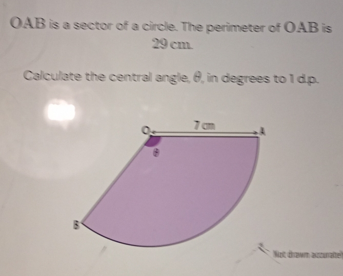 OAB is a sector of a circle. The perimeter of OAB is
29 cm. 
Calculate the central angle, θ, in degrees to 1 d.p. 
Wolt dhawm acounate