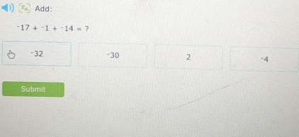 Add:
^-17+^-1+^-14= ?
-32 -30 2 -4
Submit