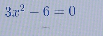 3x^2-6=0