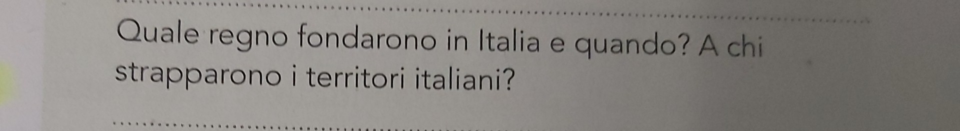 Quale regno fondarono in Italia e quando? A chi 
strapparono i territori italiani ?