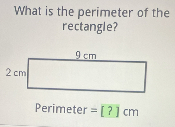 What is the perimeter of the 
rectangle? 
Perimet 10 er er =[?]cm