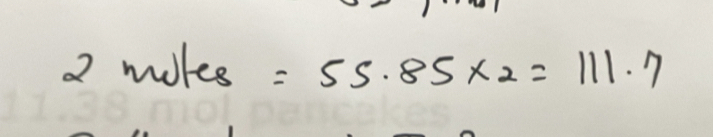 2moles=55.85* 2=111.7