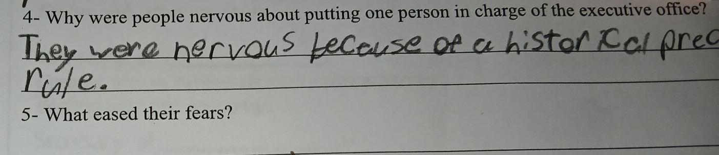 4- Why were people nervous about putting one person in charge of the executive office? 
_ 
_ 
5- What eased their fears? 
_