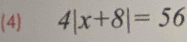 (4) 4|x+8|=56