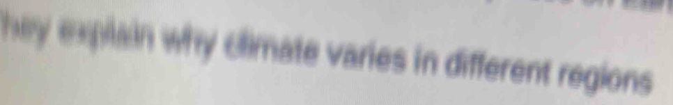 hey explain why climate varies in different regions