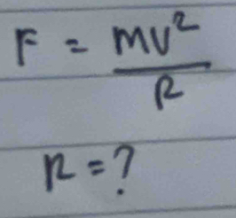 F= mv^2/R 
12= 7