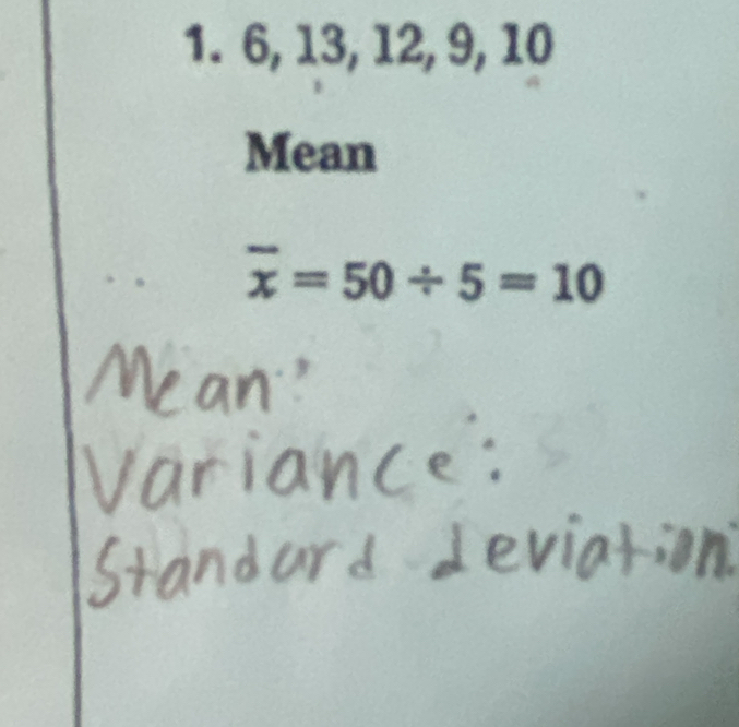 6, 13, 12, 9, 10
Mean
overline x=50/ 5=10