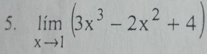 limlimits _xto 1(3x^3-2x^2+4)