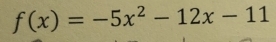 f(x)=-5x^2-12x-11